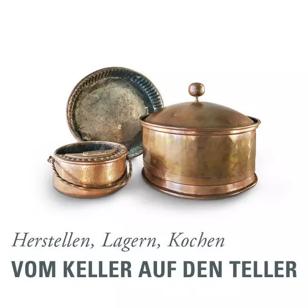 Vom Keller auf den Teller - Herstellen und Lagern